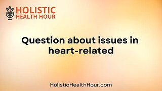 Question about issues in heart-related?