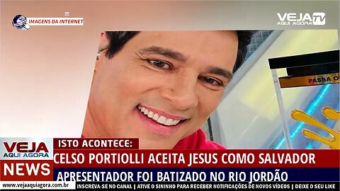 CELSO PORTIOLLI ACEITA JESUS E SE BATIZA NO RIO JORDÃO