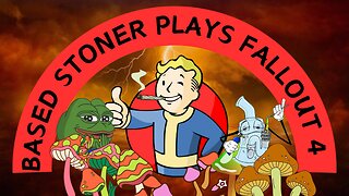 Based gaming with the based stoner | fallout 4, I'm on Mi wey!!!!!!! |