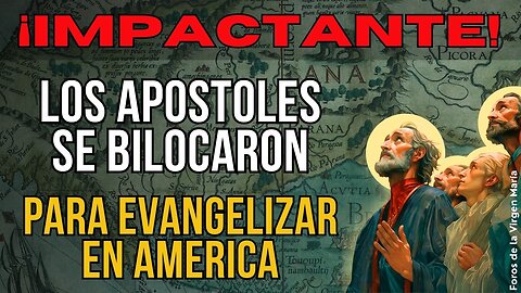 ¡Impresionante Revelación! La Primera Evangelización de América fue por Bilocación de los Apóstoles