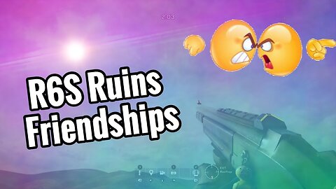 R6S Ruins Friendships