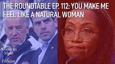 You Make Me Feel Like a Natural Woman | The Roundtable Ep. 112