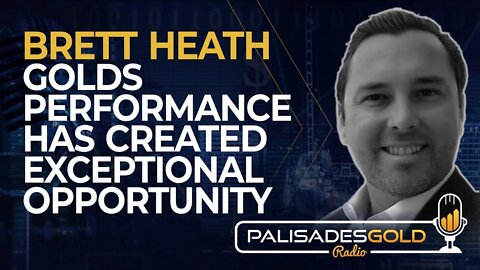 Brett Heath: Golds Performance has Created an Exceptional Opportunity