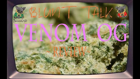 BLUNT TALK! VENOM OG REVIEW! EP:2