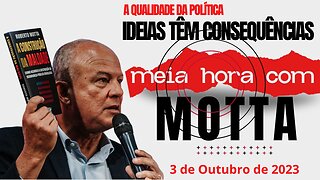 Meia Hora com Motta - Ideias Têm Consequências