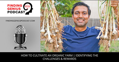 How To Cultivate An Organic Farm | Identifying The Challenges & Rewards
