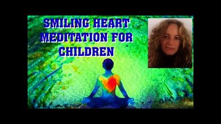 Guided Meditation for Children- A SMILING HEART | FEEL BETTER & LIGHTER | HEAL DIFFICULT EMOTIONS