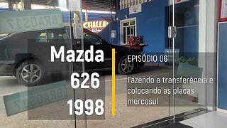 MAZDA 626 1998 - Fazendo a transferência e colocando a placa mercosul - Episódio 06