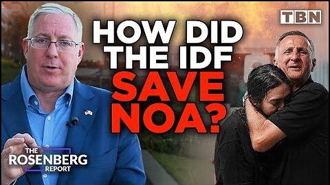 How The IDF Pulled Off The DARING, HISTORIC RESCUE of Noa Argamani | The Rosenberg Report on TBN