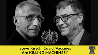 Steve Kirsch: Covid 'Vaccines Are KILLING MACHINES!'