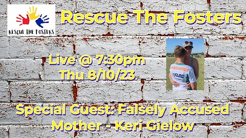 Rescue The Fosters w/ Special Guest: Falsely Accused Mother - Keri Gielow