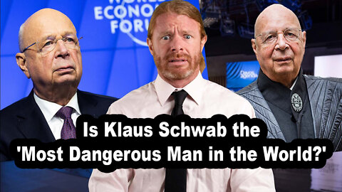 Is Klaus Schwab the 'Most Dangerous Man in the World?'
