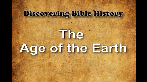 Discovering Bible History 09 Age of the Earth