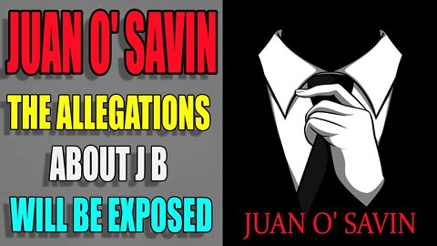 JUAN O' SAVIN: THE ALLEGATIONS ABOUT J.B WILL BE EXPOSED