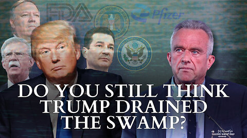 RFK Jr.: Do You Still Think Trump Drained The Swamp?