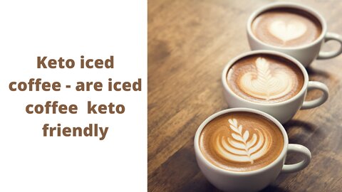 Keto iced coffee - are iced coffee keto friendly