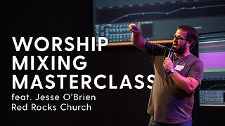 Mixing Masterclass with Jesse O'Brien - Mix Engineer at Red Rocks Church