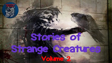 Stories of Strange Creatures | Volume 2 | Supernatural StoryTime E269
