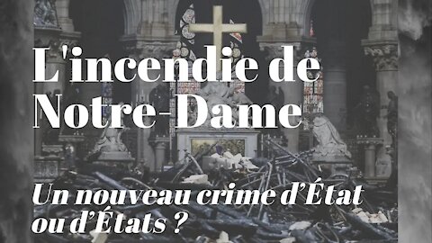 L'incendie de Notre-Dame, un nouveau crime d'Etat ou d'Etats ?