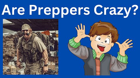 Are Preppers Crazy? Nope! They're Just Preparing for the Unknown!