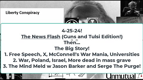 Liberty Conspiracy LIVE 4-25-24 ! Israel Wants US censorship! Tulsi Guns! Jason Barker, Serge!