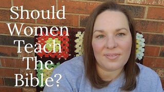 Should Women Teach the Bible? | Women Teaching the Bible