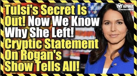 Tulsi Gabbard’s Secret Is Out! Now We Know Why She Left! Cryptic Statement On Rogans Show Tells All!