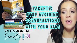 Parents: Prepare to Have Hard Conversations With Your Kids || Outspoken Samantha