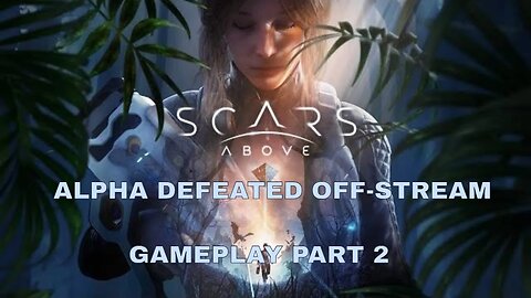 #ScarsAbove I Alpha Boss Defeated Off-Stream I Gameplay Part 2 #pacific414