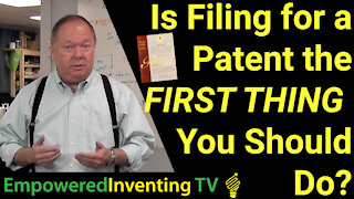Should Filing for a Patent Be the FIRST THING You Do?