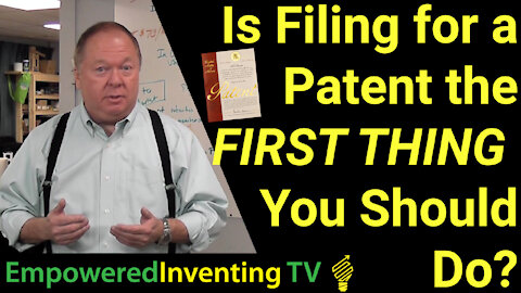 Should Filing for a Patent Be the FIRST THING You Do?