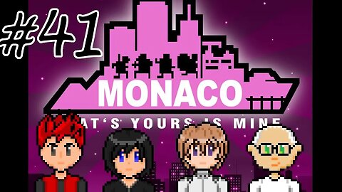 Monaco: What's Yours Is Mine #41 - Explosive Times
