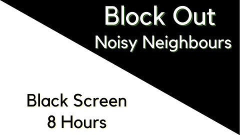 Block Noise From Neighbours | 8 Hours | Black Screen