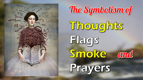 The Symbolism of Thoughts, Flags, Smoke and Prayers