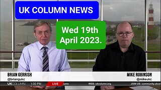 UK COLUMN NEWS - Wednesday 19th April 2023. (Full Edition).