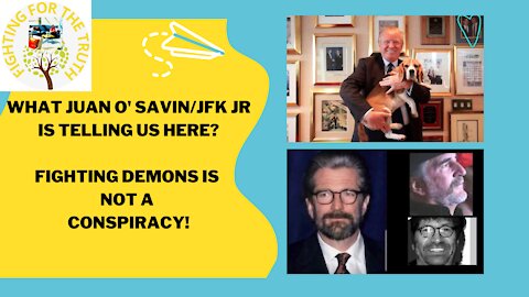 WARNING! WHAT IS JUAN O SAVIN/JFK JR TELLING US HERE? THE DEMON'S FIGHT IS GREATER!