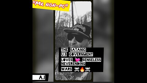 MR. NON-PC- The Satanic U.S Government Loves Senseless Neverending Wars