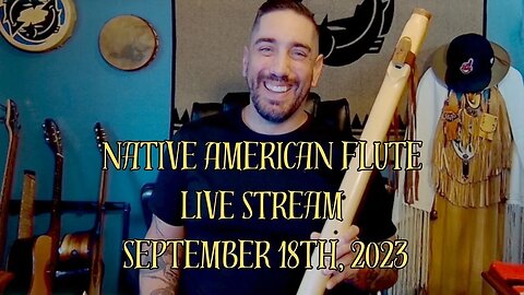 Native American Flute Live Stream September 18th, 2023