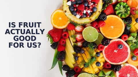 Is fruit actually good for us?