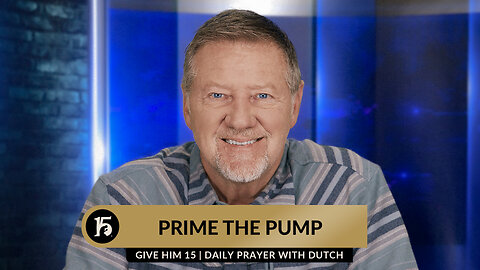 Prime the Pump | Give Him 15: Daily Prayer with Dutch | October 26, 2023