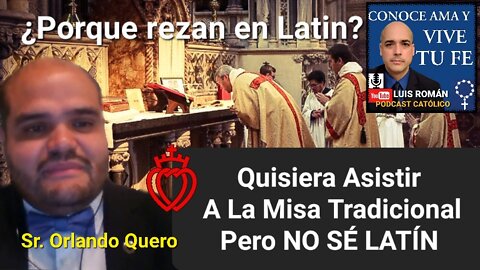 Ya Dejen De Rezar en LATIN ¿Tengo Que hablar LATÍN Para La MISA TRADICIONAL?Orlando Quero Luis Roman