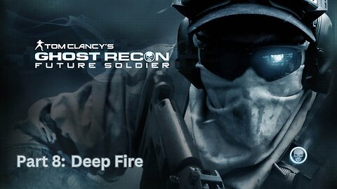 Tom Clancy's Ghost Recon: Future Soldier - Walkthrough Part 8 - Deep Fire