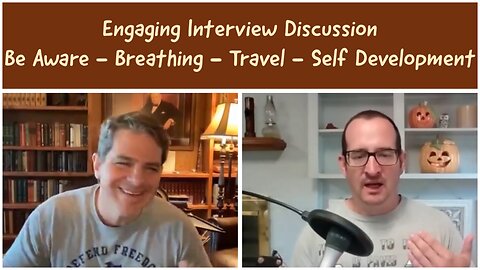 Engaging Interview Discussion , Be Aware - Breathing - Travel - Self Development