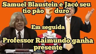 Escolinha do Professor Raimundo; Jacó pão duro e Samuel Blaustein, depois Raimundo ganha presentes