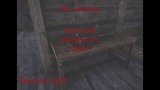 The Infected | Hardcore Ep 09 | Advanced workbench