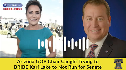 Arizona GOP Chair Caught Trying to BRIBE Kari Lake to Not Run for Senate