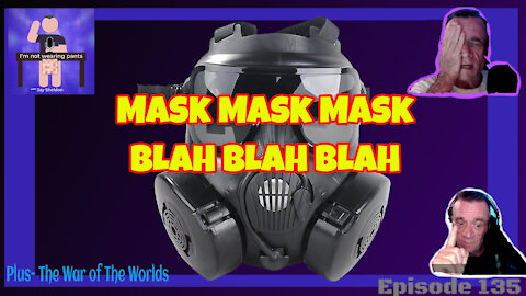MASK MASK MASK-BLAH BLAH BLAH - and The War of The Worlds!
