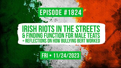 Owen Benjamin | #1824 Irish Riots In The Streets & Finding Function For Male Teats + Reflections On How Bullying Bert Worked