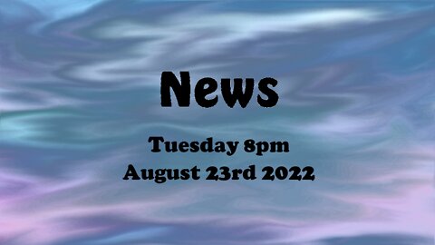 News August 23rd 2022 8pm Tuesday