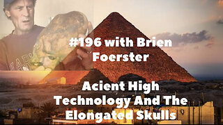 #196 Brien Forester || Ancient High Technology And The Elongated Skulls